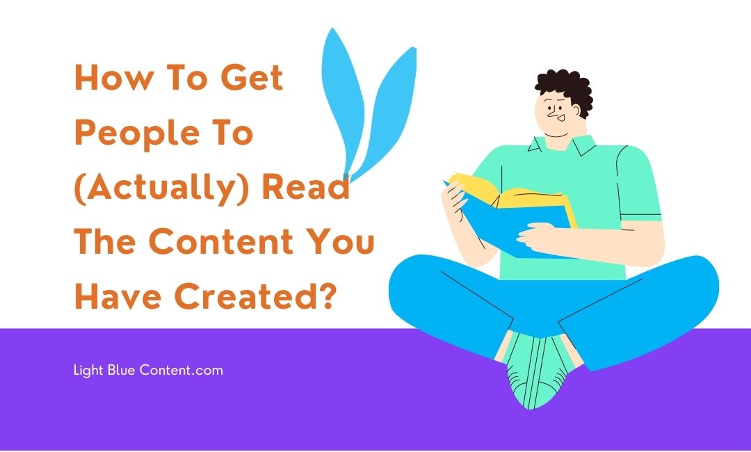 How To Get People To (Actually) Read The Content You Have Created?